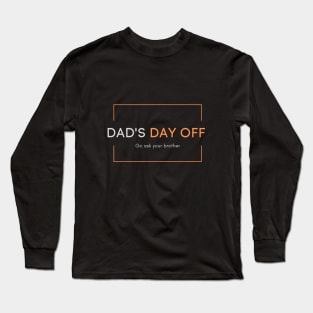 Dad's day off - Go ask your brother 2020 Father's day gift idea Long Sleeve T-Shirt